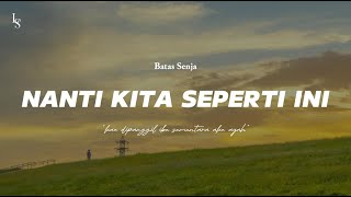 Batas Senja  Nanti Kita Seperti Ini lirik [upl. by Aleece]