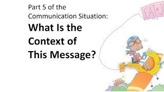 Part 5 of the Communication Situation What Is the Context of This Message [upl. by Rhynd]