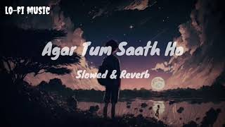 AGAR TUM SAATH HO SLOWED amp REVERB  ARIJIT SINGH [upl. by Iclek]