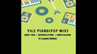 Yile piano PSP Mix Deep Sen x Muziqaltone x kingtalkzin Ft Lannie Billion [upl. by Alveta25]