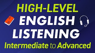 HIGH LEVEL ENGLISH LISTENING SESSIONS Intermediate to Advanced Level [upl. by Nataline]