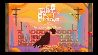 J Fire feat Khine Myae Thit Sar  Achit Ko Sate Htal Mhar Mhat  Official Lyrics Video [upl. by Llennej]