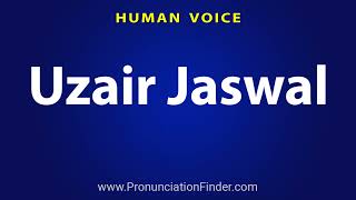 How To Pronounce Uzair Jaswal [upl. by Terry]