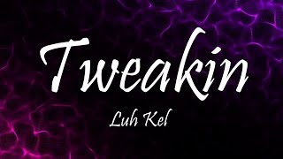 Luh Kel amp IV Jay  Tweakin Lyrics [upl. by Alger]