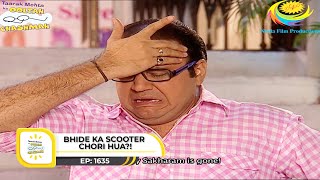 Ep 1635  Bhide Ka Scooter Chori Hua  Taarak Mehta Ka Ooltah Chashmah  Full Episode  तारक मेहता [upl. by Old205]