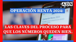 Operación renta 2024 Las claves del proceso y todo lo necesario para que los números queden bien [upl. by Walkling]