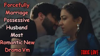 Possessive Husband Forcefully Marriage Most Romantic New Drama VmHindi Mix Songtoxicrelationships [upl. by Hardigg]