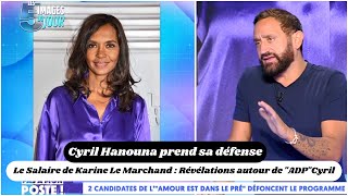 Le Salaire de Karine Le Marchand  Révélations autour de quotADPquotCyril Hanouna prend sa défense [upl. by Odlo733]