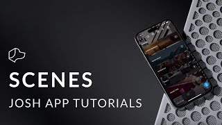 Josh App Tutorials  Scenes [upl. by Aissatsana267]