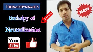 Enthalpy of Neutralization and Ionization  Class 11th  Thermodynamics 09 [upl. by Arihsay45]