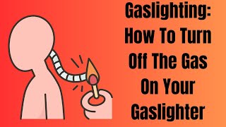 Gaslighting Turning Off the Gas on Your Gaslighter [upl. by Lenrow698]