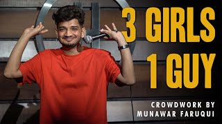 3 Girls 1 Guy  StandUp Comedy  Crowd Work by Munawar Faruqui [upl. by Zelig669]