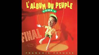 François Pérusse – LAlbum Du Peuple Final Tome 4 [upl. by Brigg]