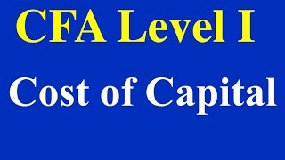 2015 CFA Level I Cost of Capital Part I of 8 [upl. by Eggleston]