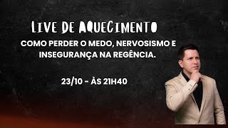 LIVE DE AQUECIMENTO  Como perder o medo nervosismo e insegurança na regência [upl. by Oel]