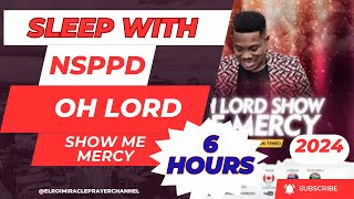 SLEEP WITH NSPPD MERCY PRAYER  6 HOURS OH LORD SHOW ME MERCY  PASTOR JERRY EZE [upl. by Collum]