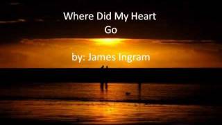 Where Did My Heart Go by James Ingram with lyrics [upl. by Nolat]