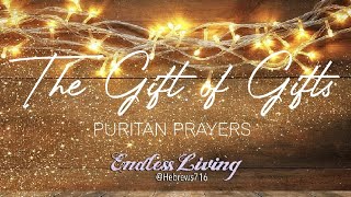 Gift of Gifts—A Puritan Prayer at Christmas [upl. by Heger291]