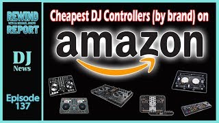 Cheapest DJ Controller by brand on Amazon  The Rewind Report e137 [upl. by Leamhsi]