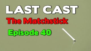 LAST CAST Whip Fishing The Matchstick e40 Match Fishing [upl. by Ilyak]