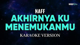 Naff  Akhirnya Ku Menemukanmu Karaoke Pop [upl. by Britt928]