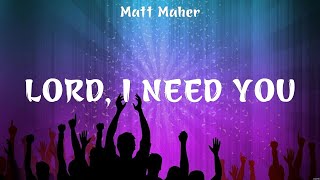 Lord I Need You  Matt Maher Lyrics  Broken Together Because He Lives Surrounded [upl. by Elrem]