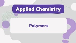 Applied Chemistry I  Polymers [upl. by Triplett]