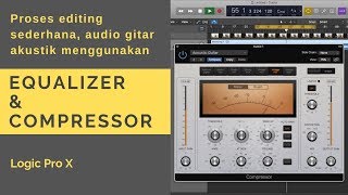 Editing Audio sederhana dasar menggunakan EQ dan Compressor  Logic Pro X  See N See Guitar [upl. by Cyrillus188]