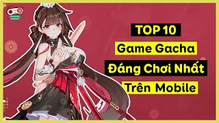 TOP 10 Game Gacha Hay Nhất Trên Mobile 2023  NewGame [upl. by Popper]