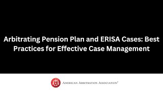 Arbitrating Pension Plan and ERISA Cases Best Practices for Effective Case Management [upl. by Ahsats]