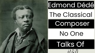 Edmond Dédé The Classical Composer No One Talks Of [upl. by Eimmit315]