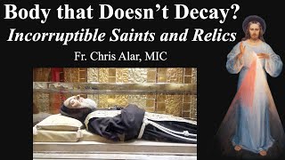 Bodies That Dont Decay Incorruptible Saints and Relics  Explaining the Faith [upl. by Duax]