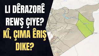 Li Dêrezorê rewş çiye Kî çima êriş dike [upl. by Owena]