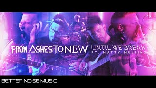 From Ashes To New ft Matty Mullins  Until We Break [upl. by Ynaoj]