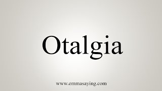 How To Say Otalgia [upl. by Aifoz]