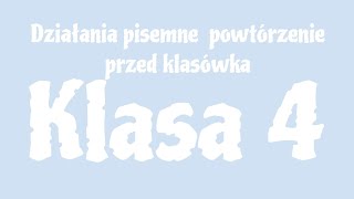 MATEMATYKA  Klasa 4  Działania pisemne Powtórzenie przed klasówką [upl. by Jotham715]