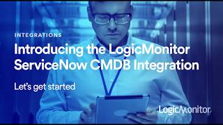 Introducing the LogicMonitor  ServiceNow CMDB Integration Let’s get started [upl. by Levin19]