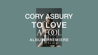 To Love A Fool Album Premiere  Cory Asbury [upl. by Brook750]