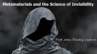 Metamaterials and the Science of Invisibility  Professor John Pendry Lecture [upl. by Enelram846]