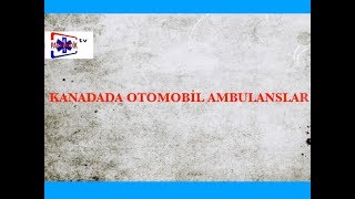 KANADADA OTOMOBİL AMBULANSLAR NASIL [upl. by Fortune]