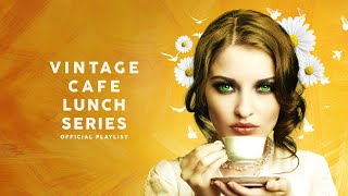 Vintage Café Lunch Time Series  Lounge Music [upl. by Terris]