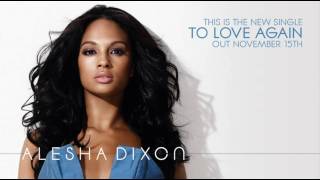 Alesha Dixon  To Love Again clip NEW SINGLE  OUT 15TH NOV [upl. by Aridatha]