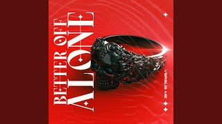 Better Off Alone [upl. by Amarette]