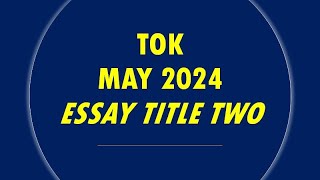 TOK  Essay Title Two May 2024 [upl. by Ominoreg450]