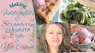 Fiddleheads and Strawberry Rhubarb Cake and Nice Cream [upl. by Druce]