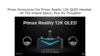 Pimax Announces the Pimax Reality 12K QLED Headset  All The Insane Specs Plus My Thoughts [upl. by Ynelram352]