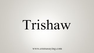 How To Say Trishaw [upl. by Georgeanna]