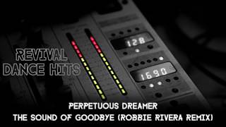 Perpetuous Dreamer  The Sound Of Goodbye Robbie Rivera Remix HQ [upl. by Ahsropal]