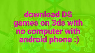 how to download DS games on your 3ds no computer android phone [upl. by Iand220]