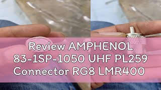 Review AMPHENOL 831SP1050 UHF PL259 Connector RG8 LMR400 [upl. by Clifton50]